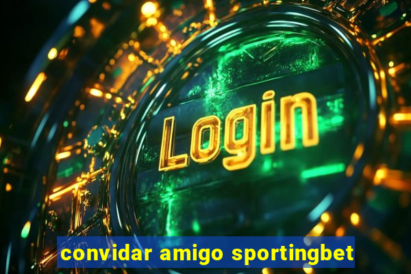 convidar amigo sportingbet